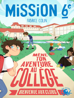 cover image of Mission sixième – Mène ton aventure au collège – Bienvenue aux clubs ! – Livre interactif jeunesse école – Dès 9 ans